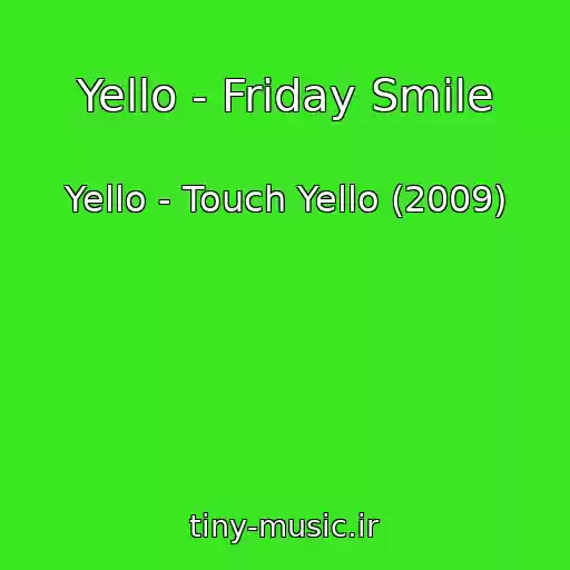 کاور آهنگ Yello - Friday Smile از Yello - Touch Yello (2009)