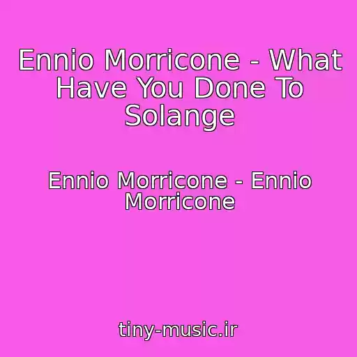 کاور آهنگ Ennio Morricone - What Have You Done To Solange از Ennio Morricone - Ennio Morricone