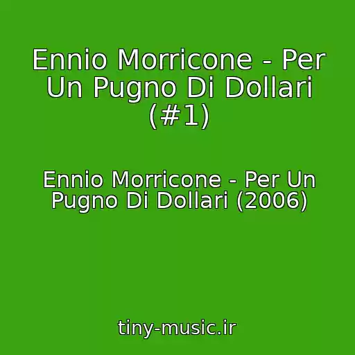 کاور آهنگ Ennio Morricone - Per Un Pugno Di Dollari (#1) از Ennio Morricone - Per Un Pugno Di Dollari (2006)
