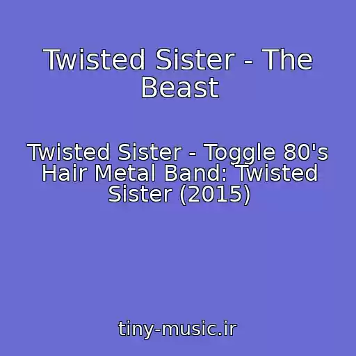 کاور آهنگ Twisted Sister - The Beast از Twisted Sister - Toggle 80's Hair Metal Band: Twisted Sister (2015)