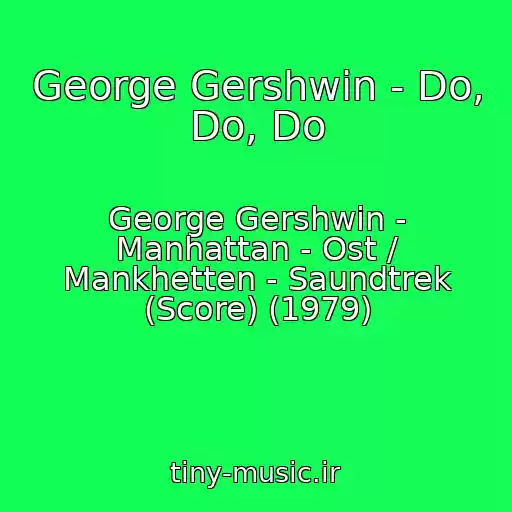 کاور آهنگ George Gershwin - Do, Do, Do از George Gershwin - Manhattan - Ost / Mankhetten - Saundtrek (Score) (1979)