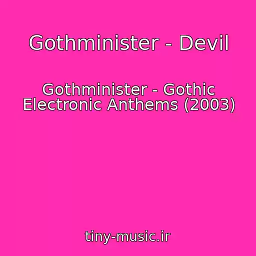 کاور آهنگ Gothminister - Devil از Gothminister - Gothic Electronic Anthems (2003)