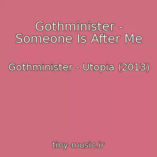 کاور آهنگ Gothminister - Someone Is After Me از Gothminister - Utopia (2013)