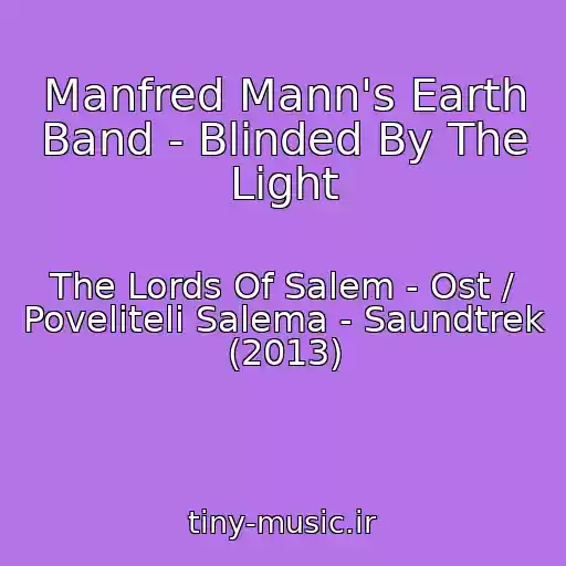 کاور آهنگ Manfred Mann's Earth Band - Blinded By The Light از The Lords Of Salem - Ost / Poveliteli Salema - Saundtrek (2013)