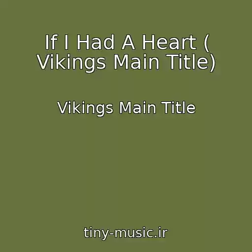 کاور آهنگ If I Had A Heart ( Vikings Main Title) از Vikings Main Title