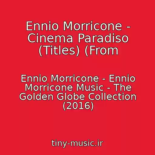 کاور آهنگ Ennio Morricone - Cinema Paradiso (Titles) (From از Ennio Morricone - Ennio Morricone Music - The Golden Globe Collection (2016)