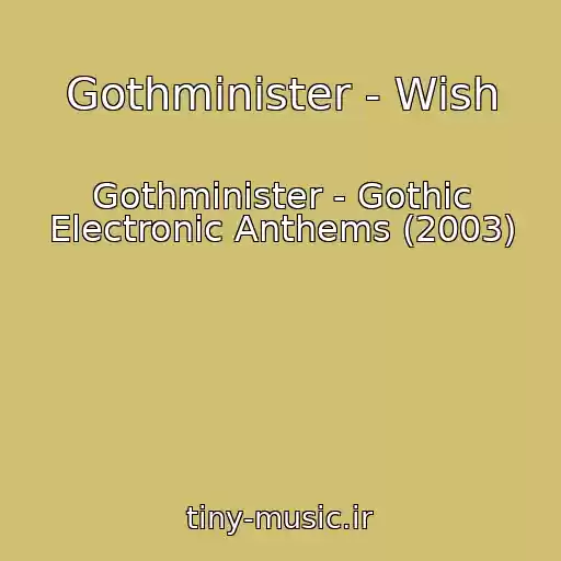کاور آهنگ Gothminister - Wish از Gothminister - Gothic Electronic Anthems (2003)