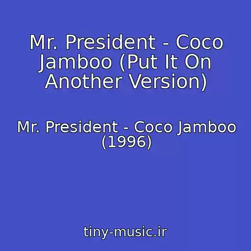 کاور آهنگ Mr. President - Coco Jamboo (Put It On Another Version) از Mr. President - Coco Jamboo (1996)