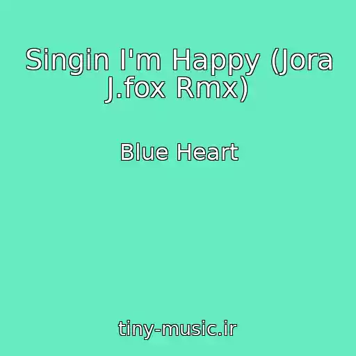 کاور آهنگ Singin I'm Happy (Jora J.fox Rmx) از Blue Heart