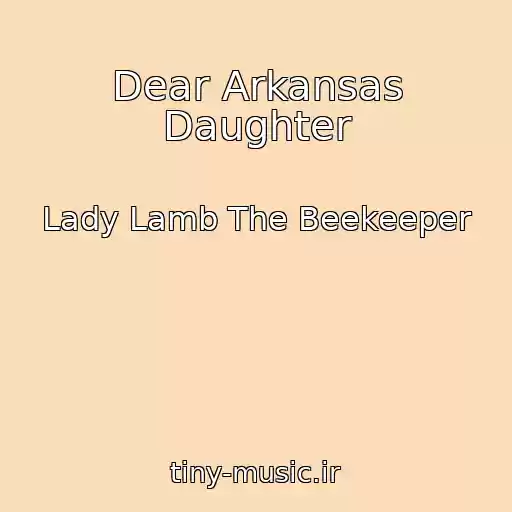 کاور آهنگ Dear Arkansas Daughter از Lady Lamb The Beekeeper