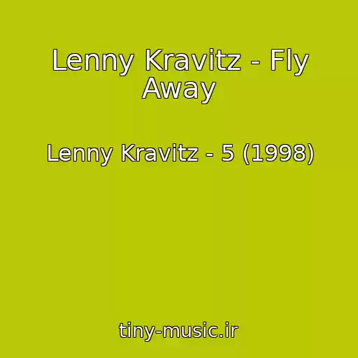 کاور آهنگ Lenny Kravitz - Fly Away از Lenny Kravitz - 5 (1998)