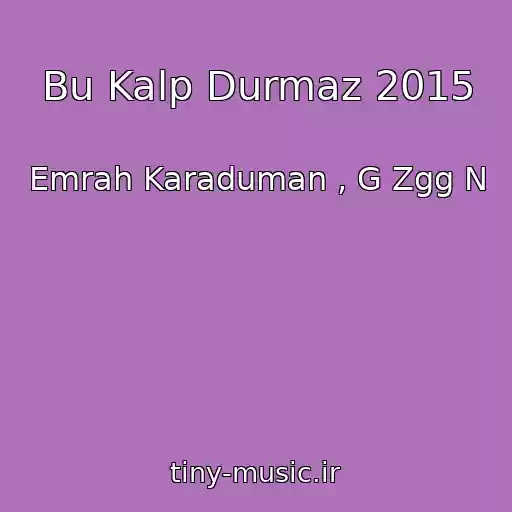 کاور آهنگ Bu Kalp Durmaz 2015 از Emrah Karaduman , G Zgg N