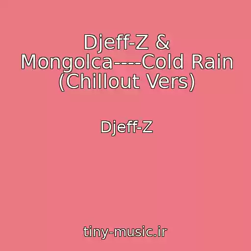 کاور آهنگ Djeff-Z & Mongolca----Cold Rain (Chillout Vers) از Djeff-Z