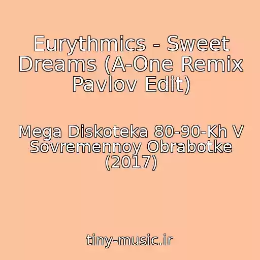 کاور آهنگ Eurythmics - Sweet Dreams (A-One Remix Pavlov Edit) از Mega Diskoteka 80-90-Kh V Sovremennoy Obrabotke (2017)
