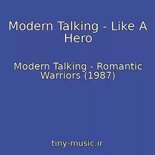 کاور آهنگ Modern Talking - Like A Hero از Modern Talking - Romantic Warriors (1987)