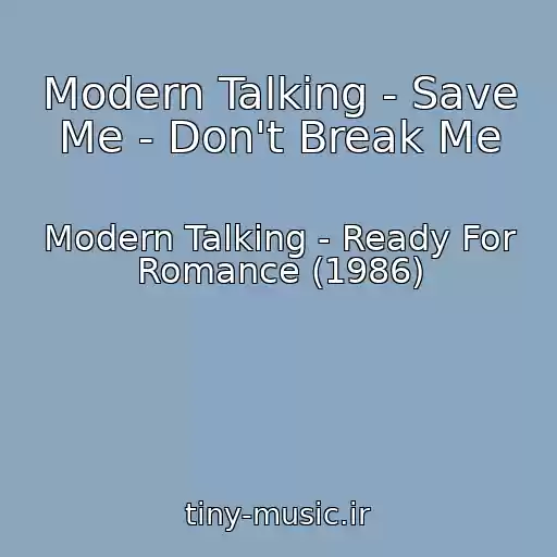کاور آهنگ Modern Talking - Save Me - Don't Break Me از Modern Talking - Ready For Romance (1986)