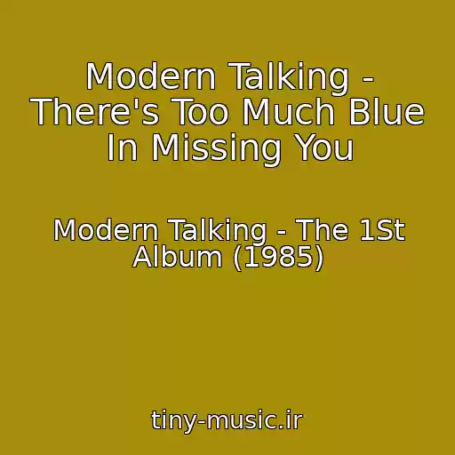 کاور آهنگ Modern Talking - There's Too Much Blue In Missing You از Modern Talking - The 1St Album (1985)