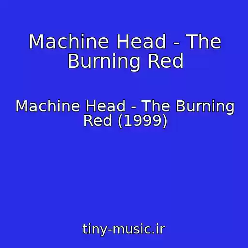 کاور آهنگ Machine Head - The Burning Red از Machine Head - The Burning Red (1999)