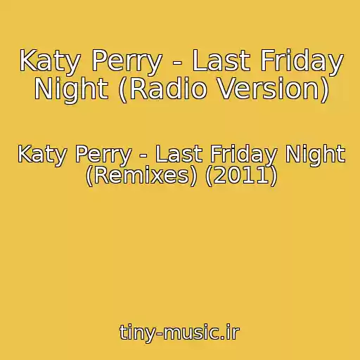 کاور آهنگ Katy Perry - Last Friday Night (Radio Version) از Katy Perry - Last Friday Night (Remixes) (2011)