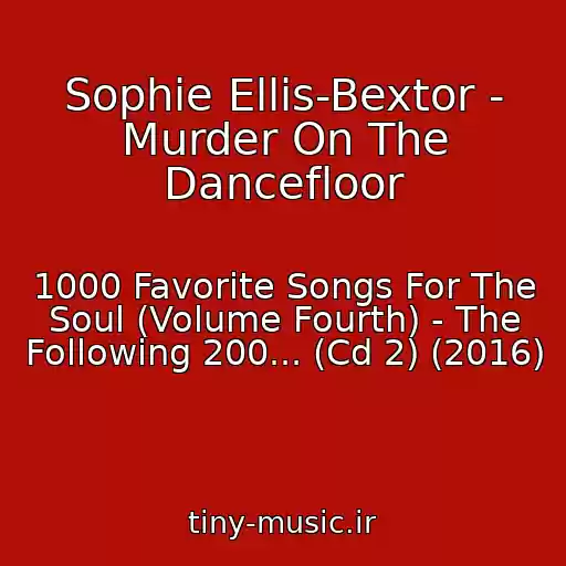 کاور آهنگ Sophie Ellis-Bextor - Murder On The Dancefloor از 1000 Favorite Songs For The Soul (Volume Fourth) - The Following 200... (Cd 2) (2016)
