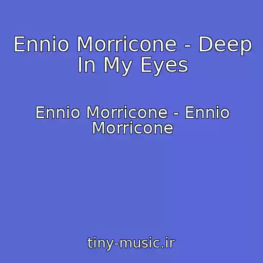 کاور آهنگ Ennio Morricone - Deep In My Eyes از Ennio Morricone - Ennio Morricone