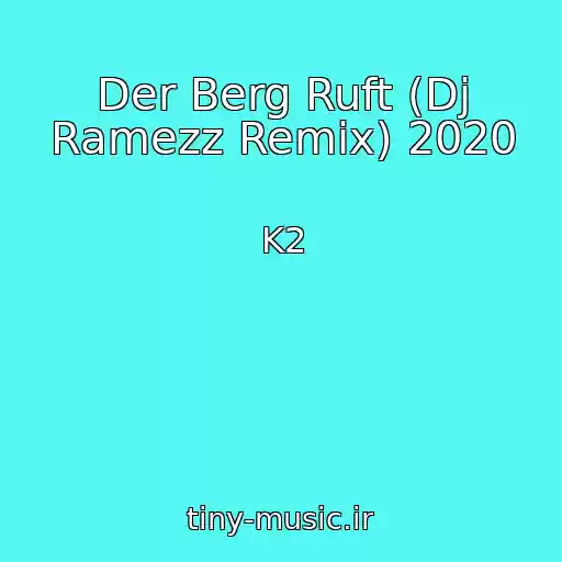 کاور آهنگ Der Berg Ruft (Dj Ramezz Remix) 2020 از K2