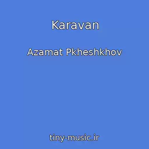 کاور آهنگ Karavan از Azamat Pkheshkhov
