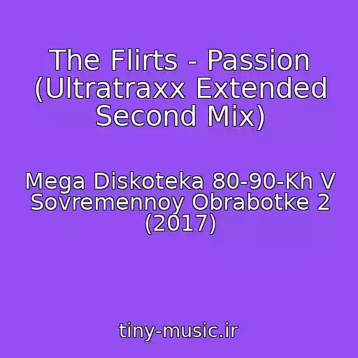 کاور آهنگ The Flirts - Passion (Ultratraxx Extended Second Mix) از Mega Diskoteka 80-90-Kh V Sovremennoy Obrabotke 2 (2017)