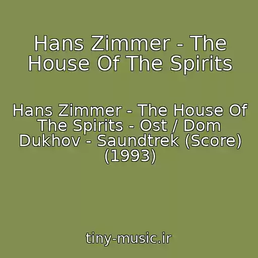 کاور آهنگ Hans Zimmer - The House Of The Spirits از Hans Zimmer - The House Of The Spirits - Ost / Dom Dukhov - Saundtrek (Score) (1993)