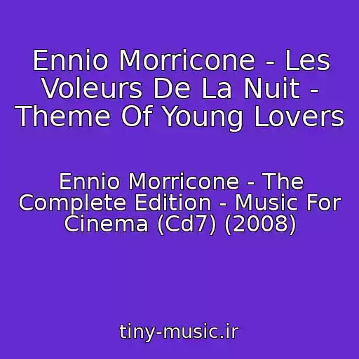 کاور آهنگ Ennio Morricone - Les Voleurs De La Nuit - Theme Of Young Lovers از Ennio Morricone - The Complete Edition - Music For Cinema (Cd7) (2008)