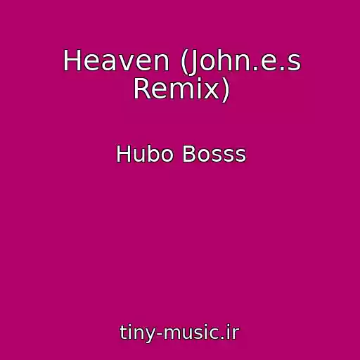 کاور آهنگ Heaven (John.e.s Remix) از Hubo Bosss