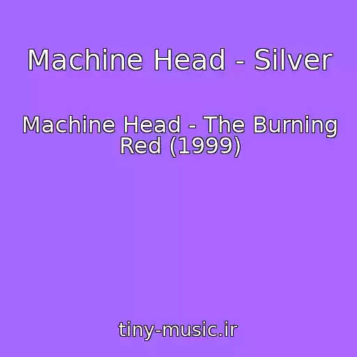 کاور آهنگ Machine Head - Silver از Machine Head - The Burning Red (1999)