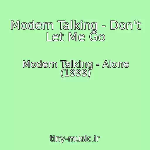 کاور آهنگ Modern Talking - Don't Let Me Go از Modern Talking - Alone (1999)