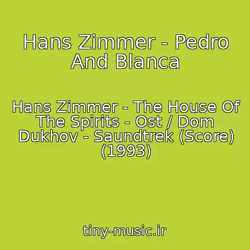 کاور آهنگ Hans Zimmer - Pedro And Blanca از Hans Zimmer - The House Of The Spirits - Ost / Dom Dukhov - Saundtrek (Score) (1993)