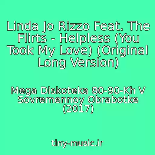 کاور آهنگ Linda Jo Rizzo Feat. The Flirts - Helpless (You Took My Love) (Original Long Version) از Mega Diskoteka 80-90-Kh V Sovremennoy Obrabotke (2017)