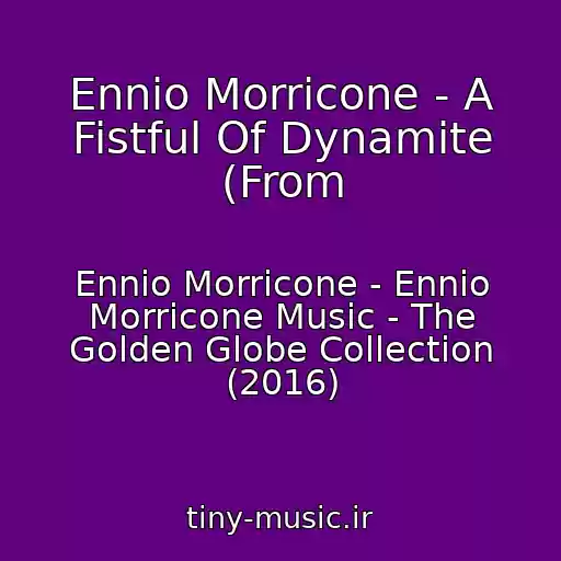 کاور آهنگ Ennio Morricone - A Fistful Of Dynamite (From از Ennio Morricone - Ennio Morricone Music - The Golden Globe Collection (2016)