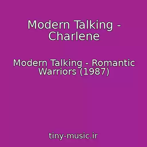 کاور آهنگ Modern Talking - Charlene از Modern Talking - Romantic Warriors (1987)
