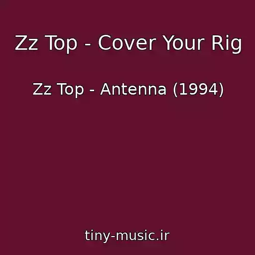کاور آهنگ Zz Top - Cover Your Rig از Zz Top - Antenna (1994)