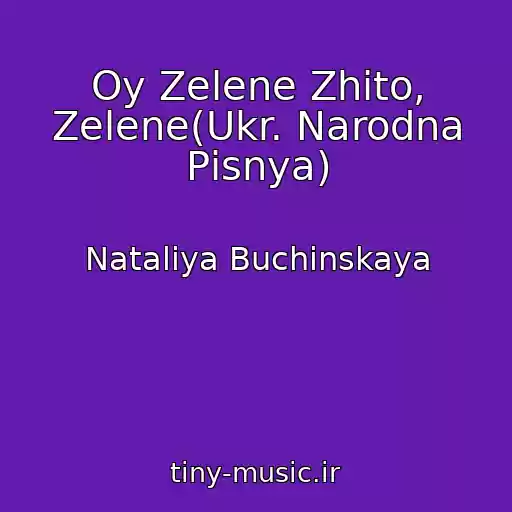 کاور آهنگ Oy Zelene Zhito, Zelene(Ukr. Narodna Pіsnya) از Nataliya Buchinskaya