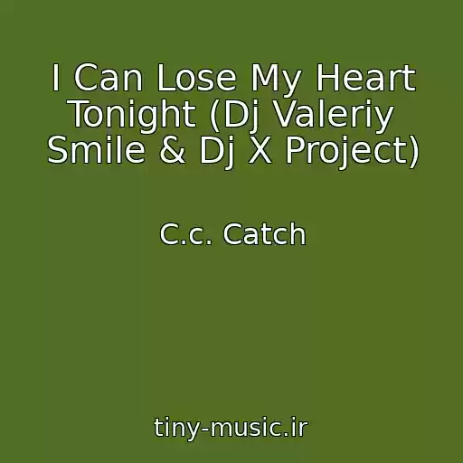 کاور آهنگ I Can Lose My Heart Tonight (Dj Valeriy Smile & Dj X Project) از C.c. Catch