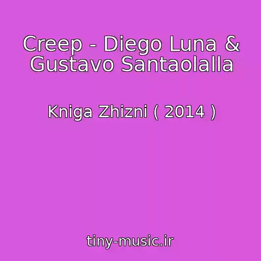 کاور آهنگ Creep - Diego Luna & Gustavo Santaolalla از Kniga Zhizni ( 2014 )