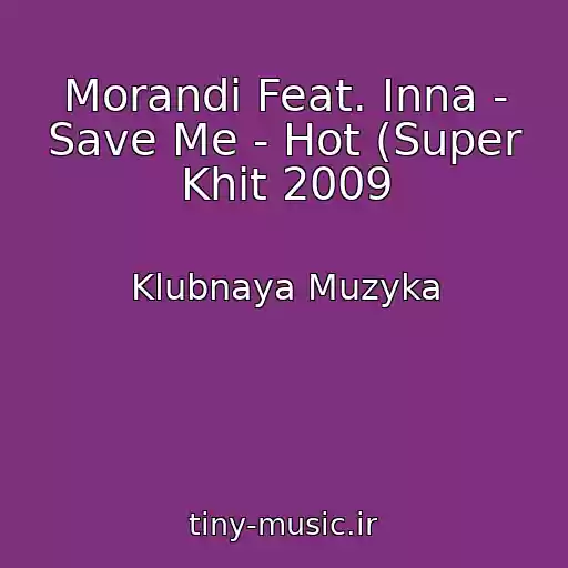 کاور آهنگ Morandi Feat. Inna - Save Me - Hot (Super Khit 2009 از Klubnaya Muzyka