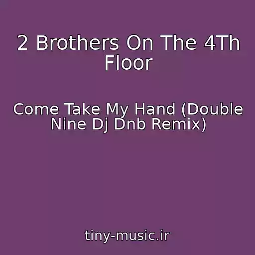 کاور آهنگ 2 Brothers On The 4Th Floor از Come Take My Hand (Double Nine Dj Dnb Remix)