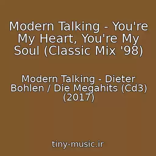 کاور آهنگ Modern Talking - You're My Heart, You're My Soul (Classic Mix '98) از Modern Talking - Dieter Bohlen / Die Megahits (Cd3) (2017)