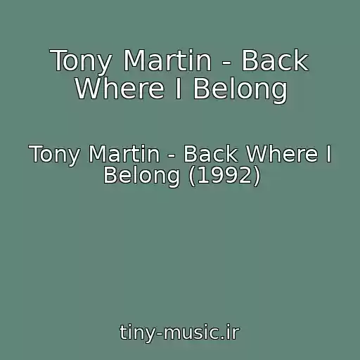کاور آهنگ Tony Martin - Back Where I Belong از Tony Martin - Back Where I Belong (1992)