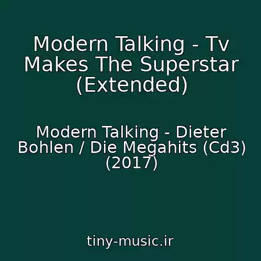 کاور آهنگ Modern Talking - Tv Makes The Superstar (Extended) از Modern Talking - Dieter Bohlen / Die Megahits (Cd3) (2017)
