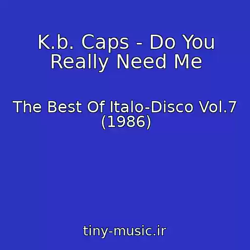 کاور آهنگ K.b. Caps - Do You Really Need Me از The Best Of Italo-Disco Vol.7 (1986)