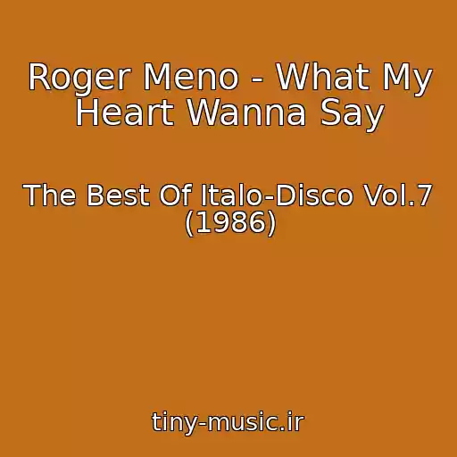 کاور آهنگ Roger Meno - What My Heart Wanna Say از The Best Of Italo-Disco Vol.7 (1986)