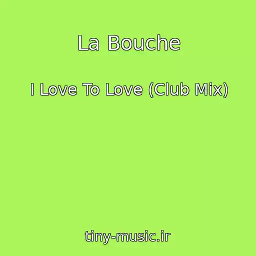 کاور آهنگ La Bouche از I Love To Love (Club Mix)