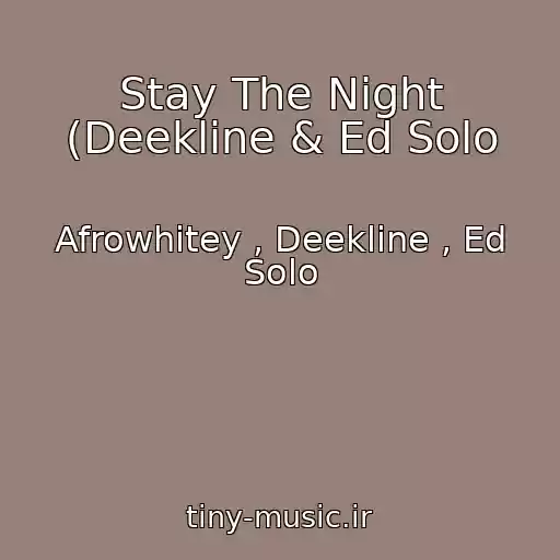 کاور آهنگ Stay The Night (Deekline & Ed Solo از Afrowhitey , Deekline , Ed Solo